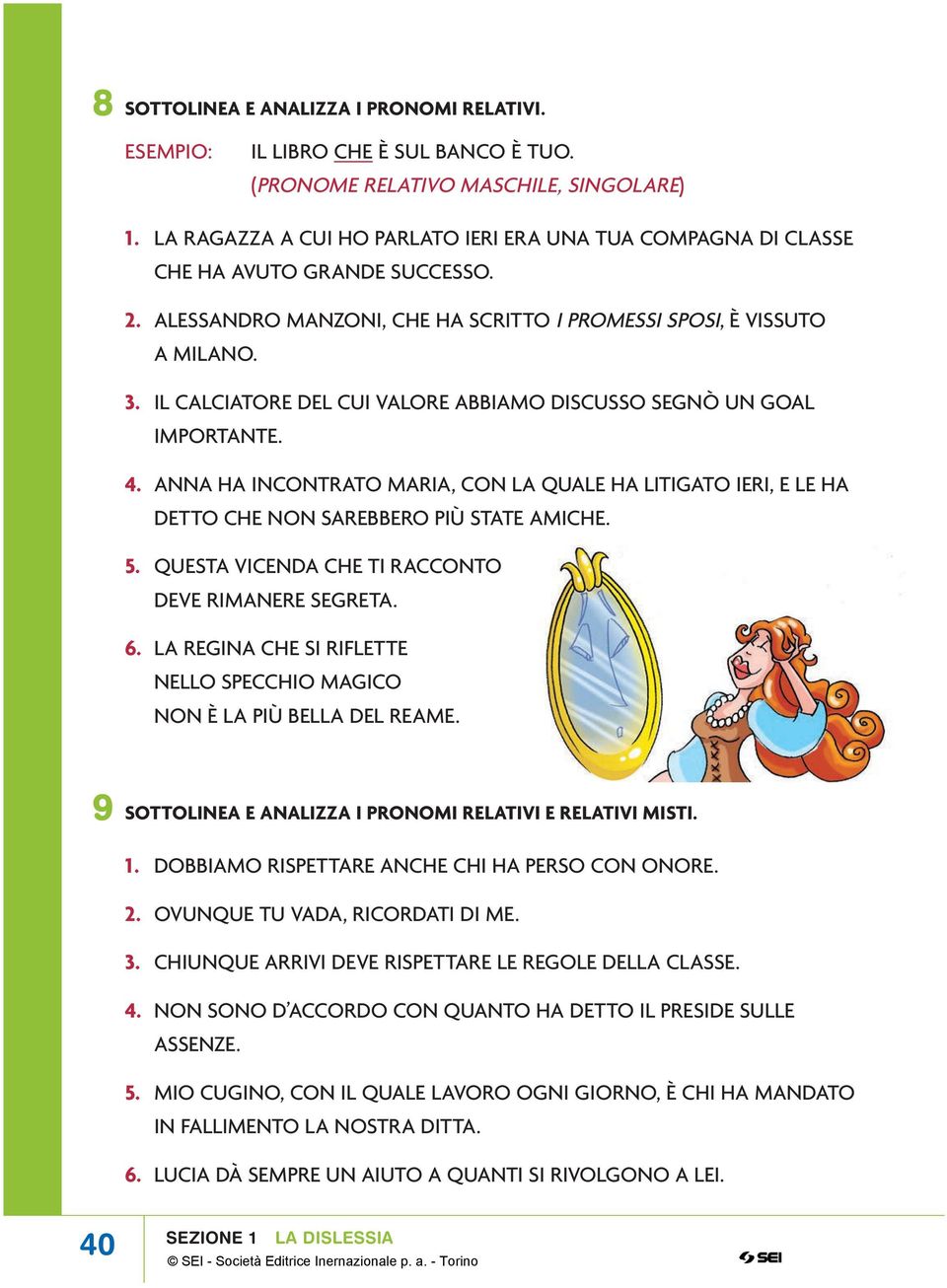 IL CALCIATORE DEL CUI VALORE ABBIAMO DISCUSSO SEGNÒ UN GOAL IMPORTANTE. 4. ANNA HA INCONTRATO MARIA, CON LA QUALE HA LITIGATO IERI, E LE HA DETTO CHE NON SAREBBERO PIÙ STATE AMICHE. 5.