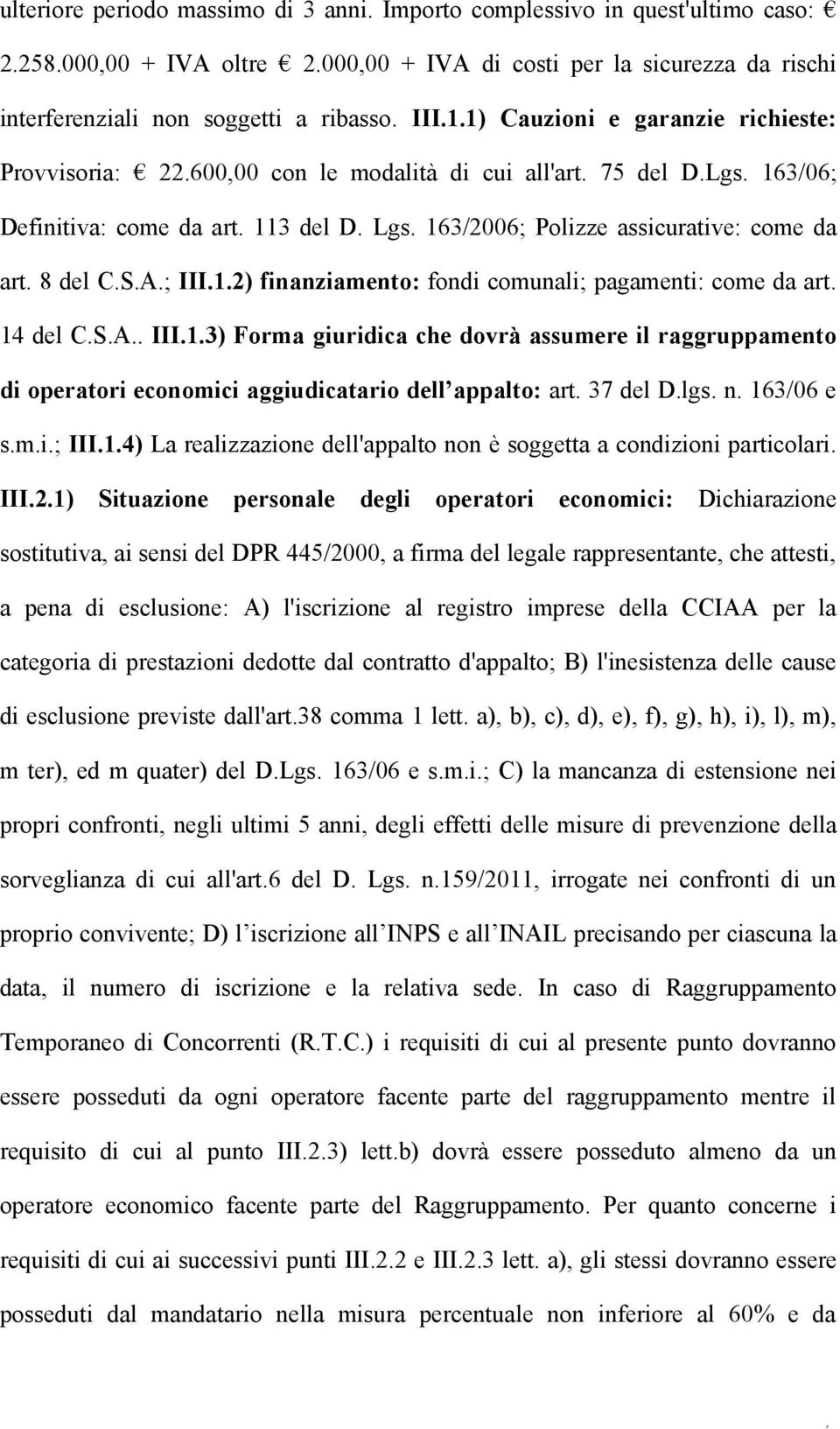 8 del C.S.A.; III.1.2) finanziamento: fondi comunali; pagamenti: come da art. 14 del C.S.A.. III.1.3) Forma giuridica che dovrà assumere il raggruppamento di operatori economici aggiudicatario dell appalto: art.