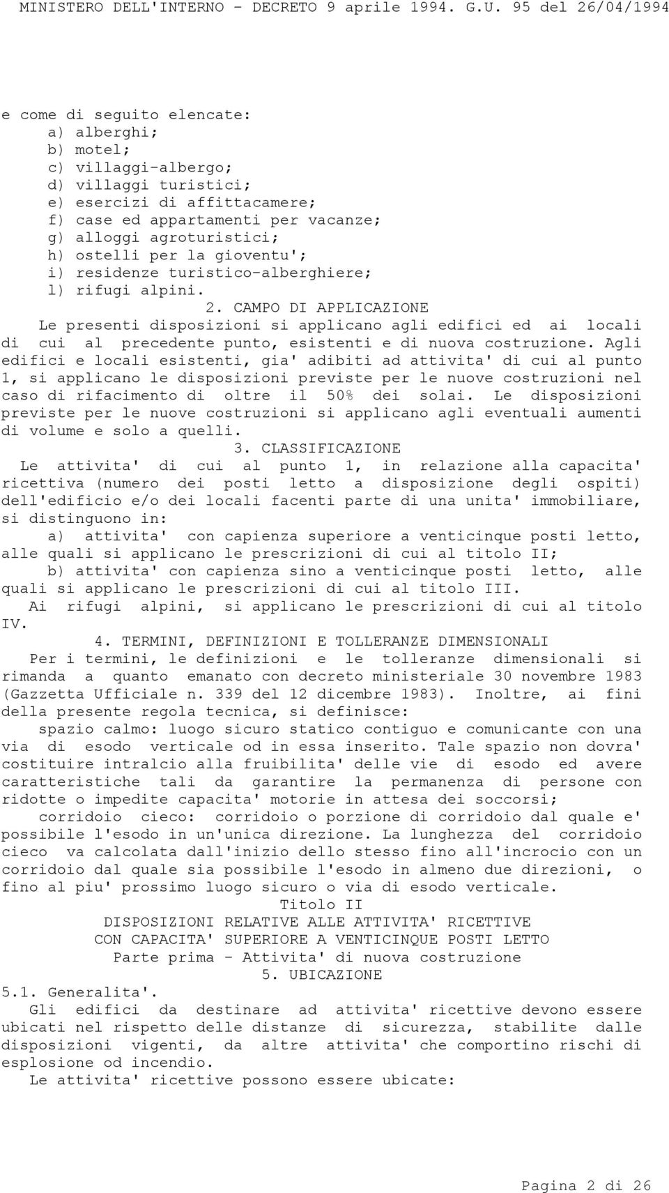 CAMPO DI APPLICAZIONE Le presenti disposizioni si applicano agli edifici ed ai locali di cui al precedente punto, esistenti e di nuova costruzione.