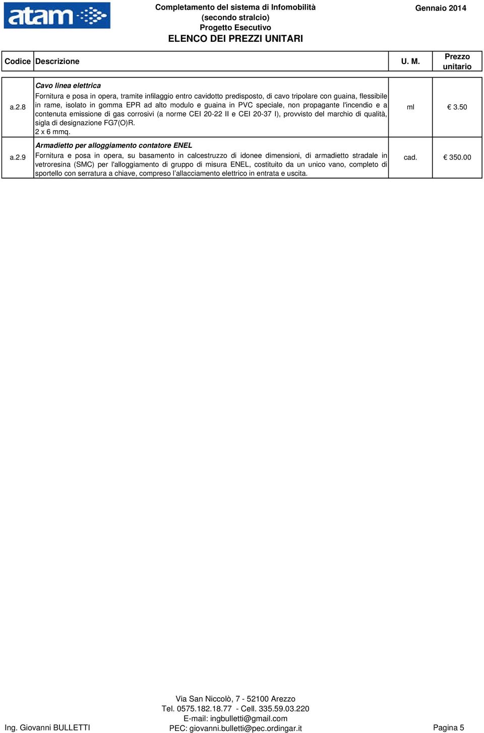 propagante l'incendio e a contenuta emissione di gas corrosivi (a norme CEI 20