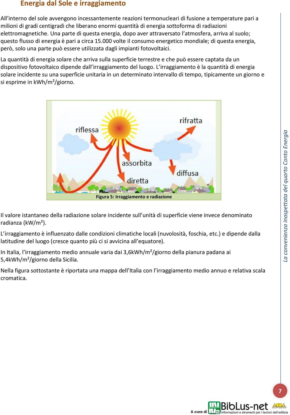 000 volte il consumo energetico mondiale; di questa energia, però, solo una parte può essere utilizzata dagli impianti fotovoltaici.