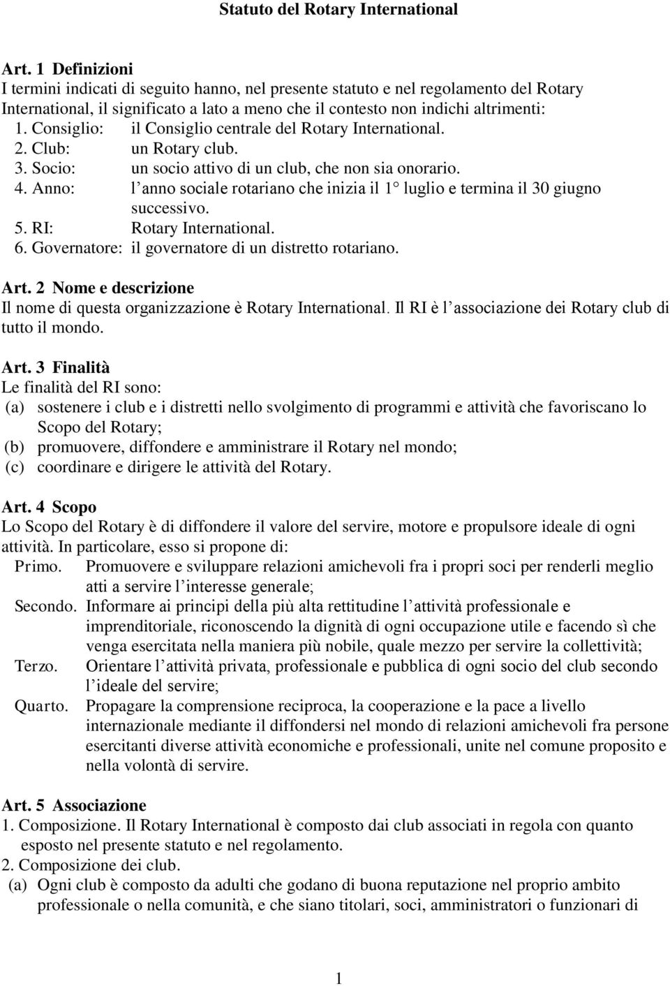 Consiglio: il Consiglio centrale del Rotary International. 2. Club: un Rotary club. 3. Socio: un socio attivo di un club, che non sia onorario. 4.