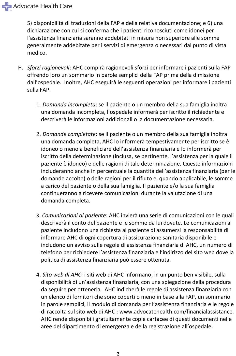 Sforzi ragionevoli: AHC compirà ragionevoli sforzi per informare i pazienti sulla FAP offrendo loro un sommario in parole semplici della FAP prima della dimissione dall ospedale.