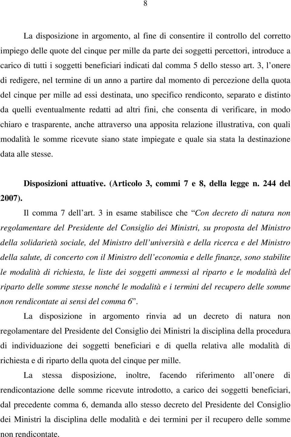 3, l onere di redigere, nel termine di un anno a partire dal momento di percezione della quota del cinque per mille ad essi destinata, uno specifico rendiconto, separato e distinto da quelli