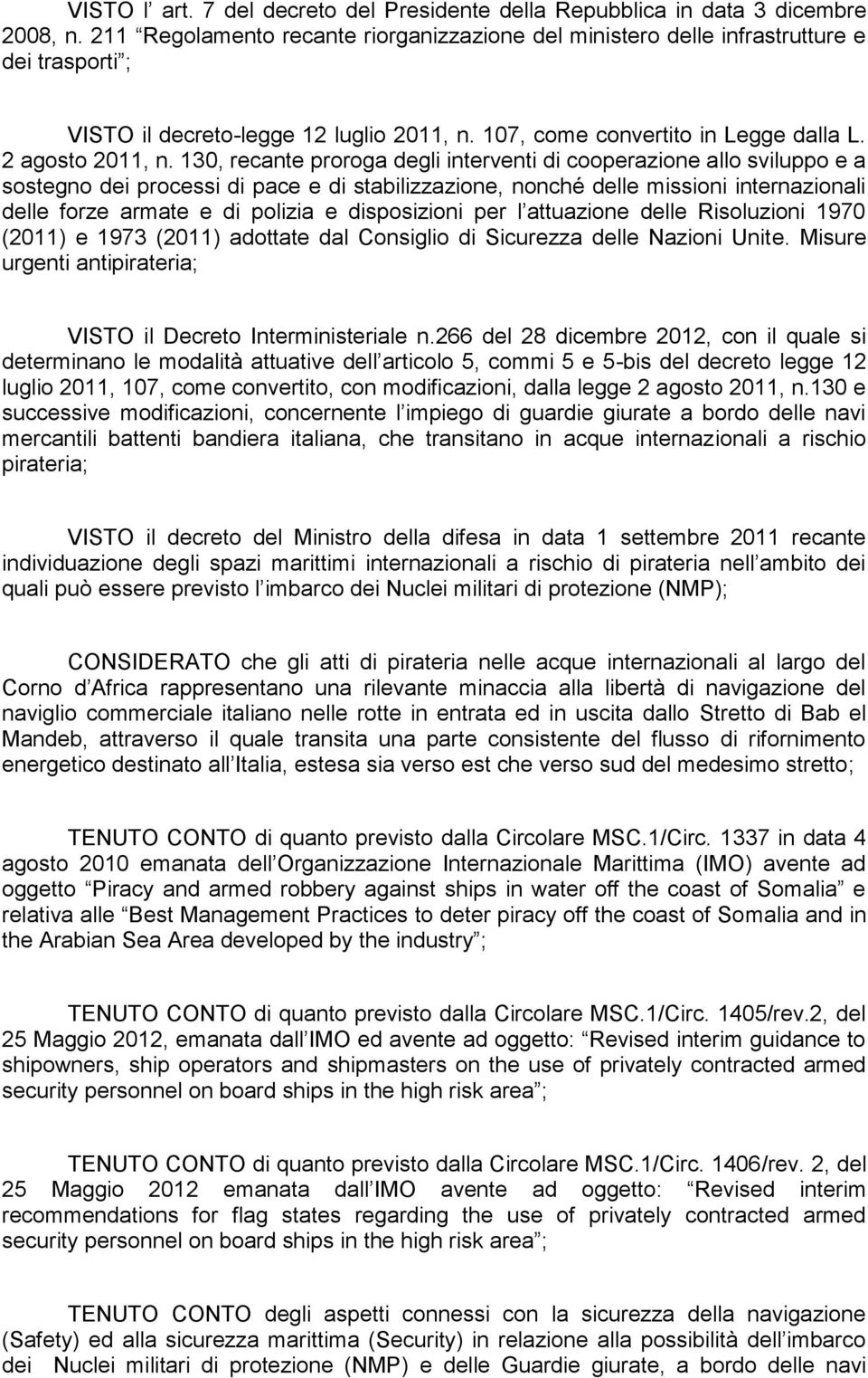 130, recante proroga degli interventi di cooperazione allo sviluppo e a sostegno dei processi di pace e di stabilizzazione, nonché delle missioni internazionali delle forze armate e di polizia e