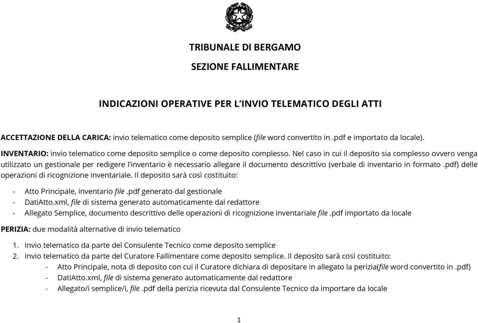 Nel caso in cui il deposito sia complesso ovvero venga utilizzato un gestionale per redigere l inventario è necessario allegare il documento descrittivo (verbale di inventario in formato.