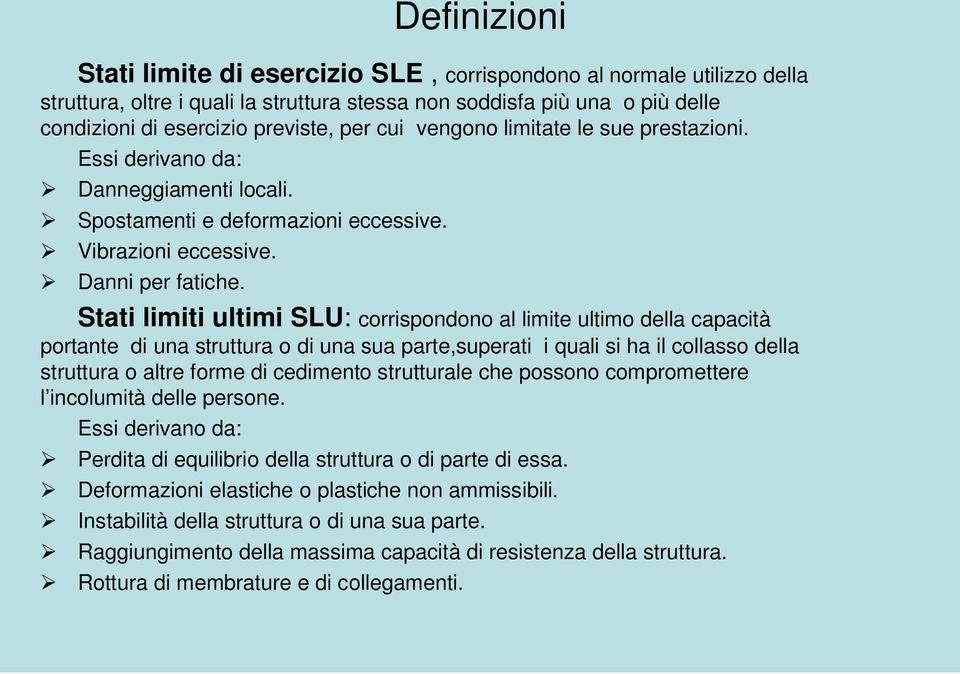 Stati limiti ultimi SLU: corrispondono al limite ultimo della capacità portante di una struttura o di una sua parte,superati i quali si ha il collasso della struttura o altre forme di cedimento