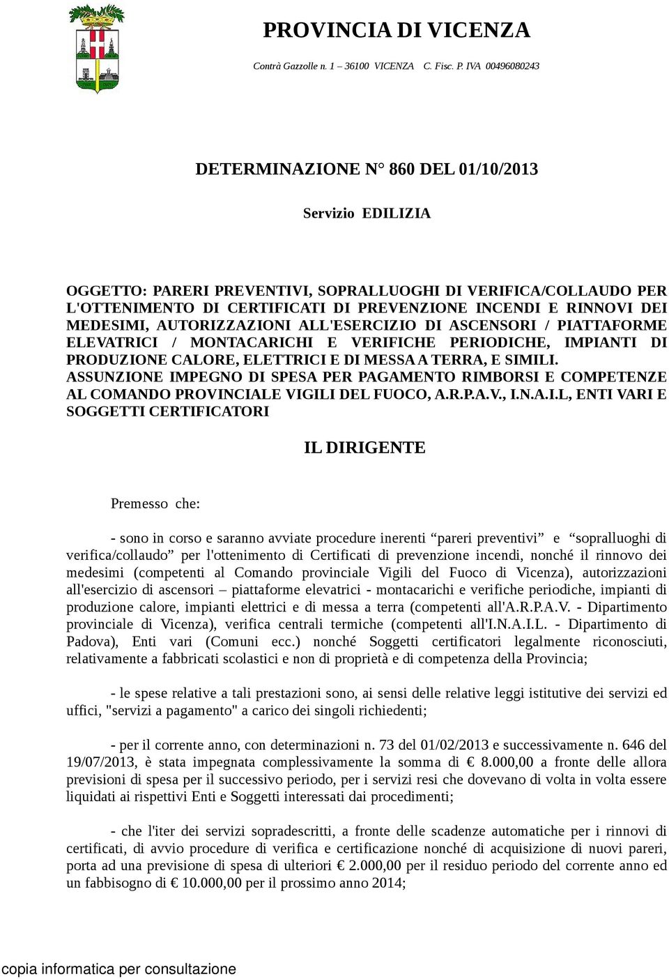 DEI MEDESIMI, AUTORIZZAZIONI ALL'ESERCIZIO DI ASCENSORI / PIATTAFORME ELEVATRICI / MONTACARICHI E VERIFICHE PERIODICHE, IMPIANTI DI PRODUZIONE CALORE, ELETTRICI E DI MESSA A TERRA, E SIMILI.