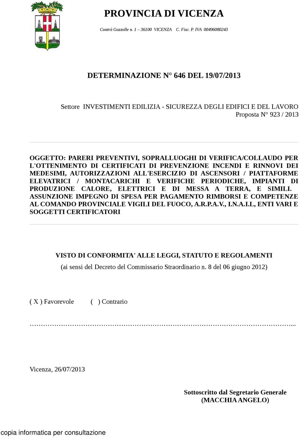 VERIFICA/COLLAUDO PER L'OTTENIMENTO DI CERTIFICATI DI PREVENZIONE INCENDI E RINNOVI DEI MEDESIMI, AUTORIZZAZIONI ALL'ESERCIZIO DI ASCENSORI / PIATTAFORME ELEVATRICI / MONTACARICHI E VERIFICHE