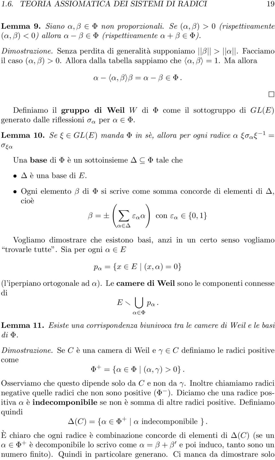 Definiamo il gruppo di Weil W di Φ come il sottogruppo di GL(E) generato dalle riflessioni σ α per α Φ. Lemma 10.