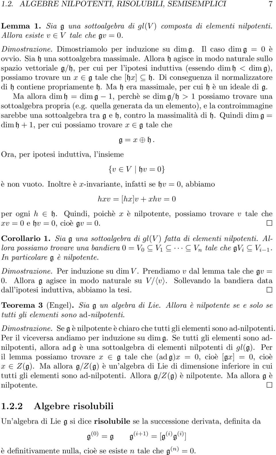 Allora h agisce in modo naturale sullo spazio vettoriale g/h, per cui per l ipotesi induttiva (essendo dim h < dim g), possiamo trovare un x g tale che [hx] h.