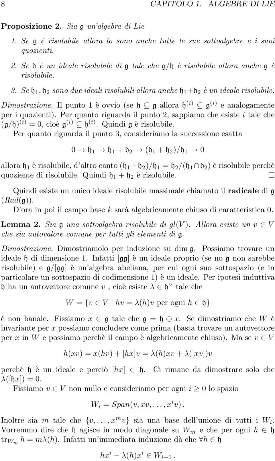 Per quanto riguarda il punto 2, sappiamo che esiste i tale che (g/h) (i) = 0, cioè g (i) h (i). Quindi g è risolubile.