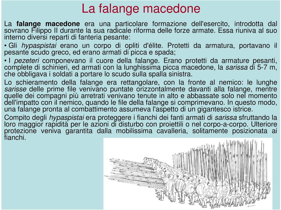 Protetti da armatura, portavano il pesante scudo greco, ed erano armati di picca e spada; I pezeteri componevano il cuore della falange.