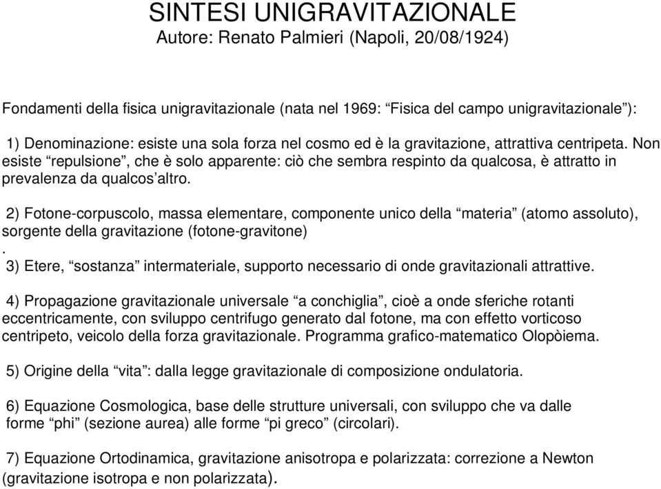 2) Fotone-corpuscolo, massa elementare, componente unico della materia (atomo assoluto), sorgente della gravitazione (fotone-gravitone).