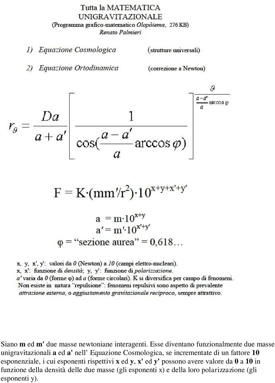 Cosmologica, se incrementate di un fattore 10 esponenziale, i cui esponenti rispettivi x ed