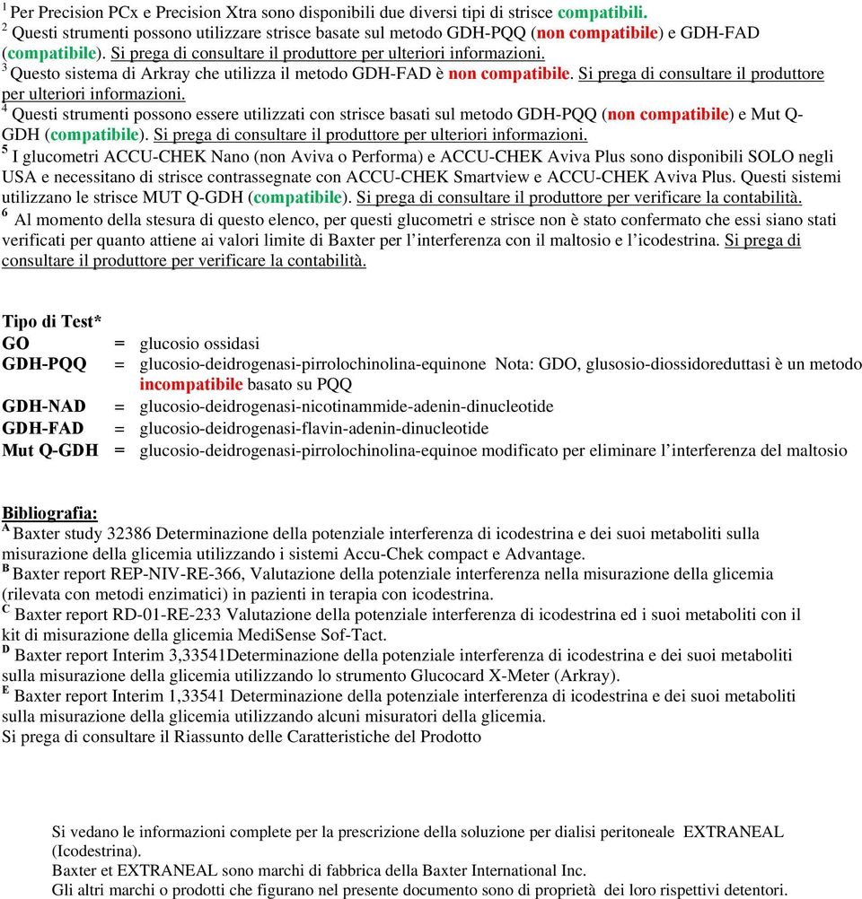 4 Questi strumenti possono essere utilizzati con strisce basati sul metodo (non compatibile) e Mut Q- GDH (compatibile). Si prega di consultare il produttore per ulteriori informazioni.