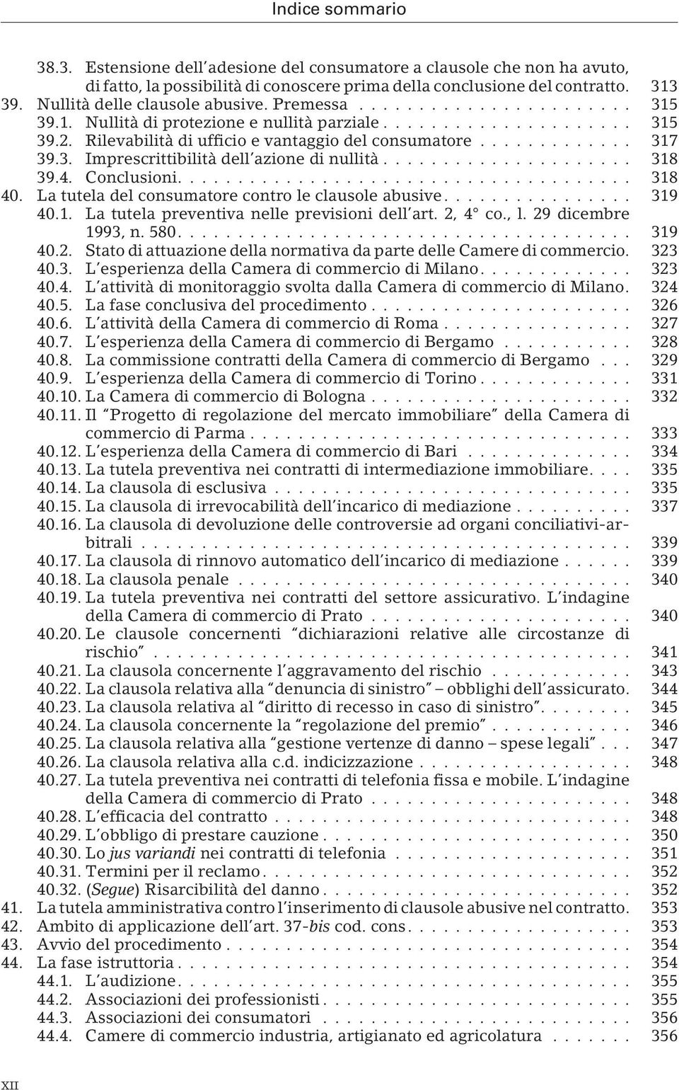 .................... 318 39.4. Conclusioni...................................... 318 40. La tutela del consumatore contro le clausole abusive................ 319 40.1. La tutela preventiva nelle previsioni dell art.