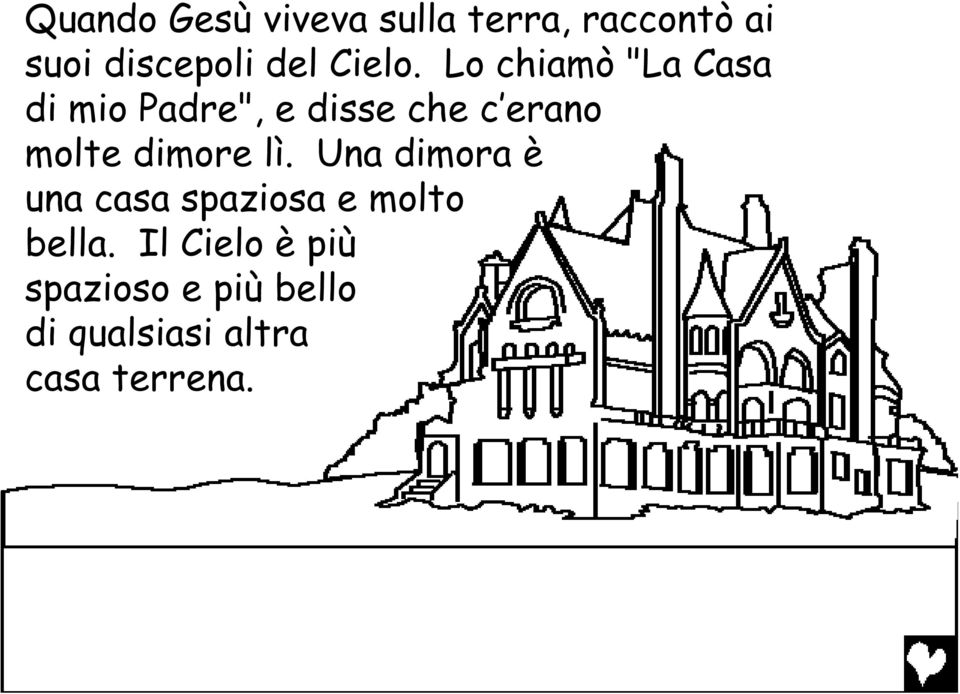 Lo chiamò "La Casa di mio Padre", e disse che c erano molte