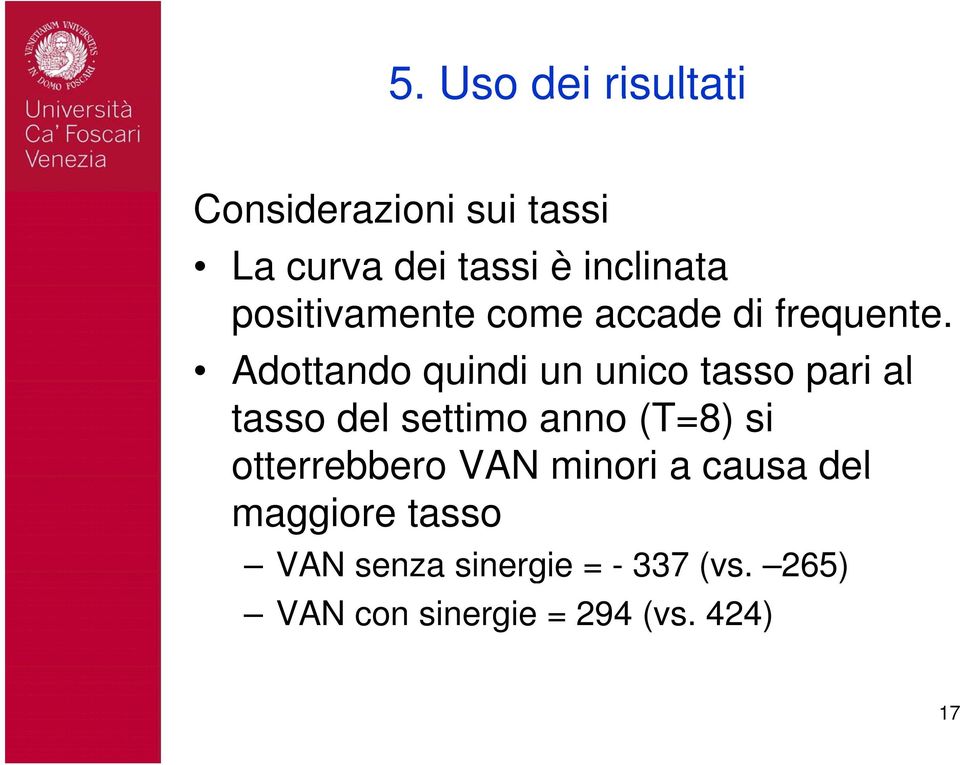 Adottando quindi un unico tasso pari al tasso del settimo anno (T=8) si