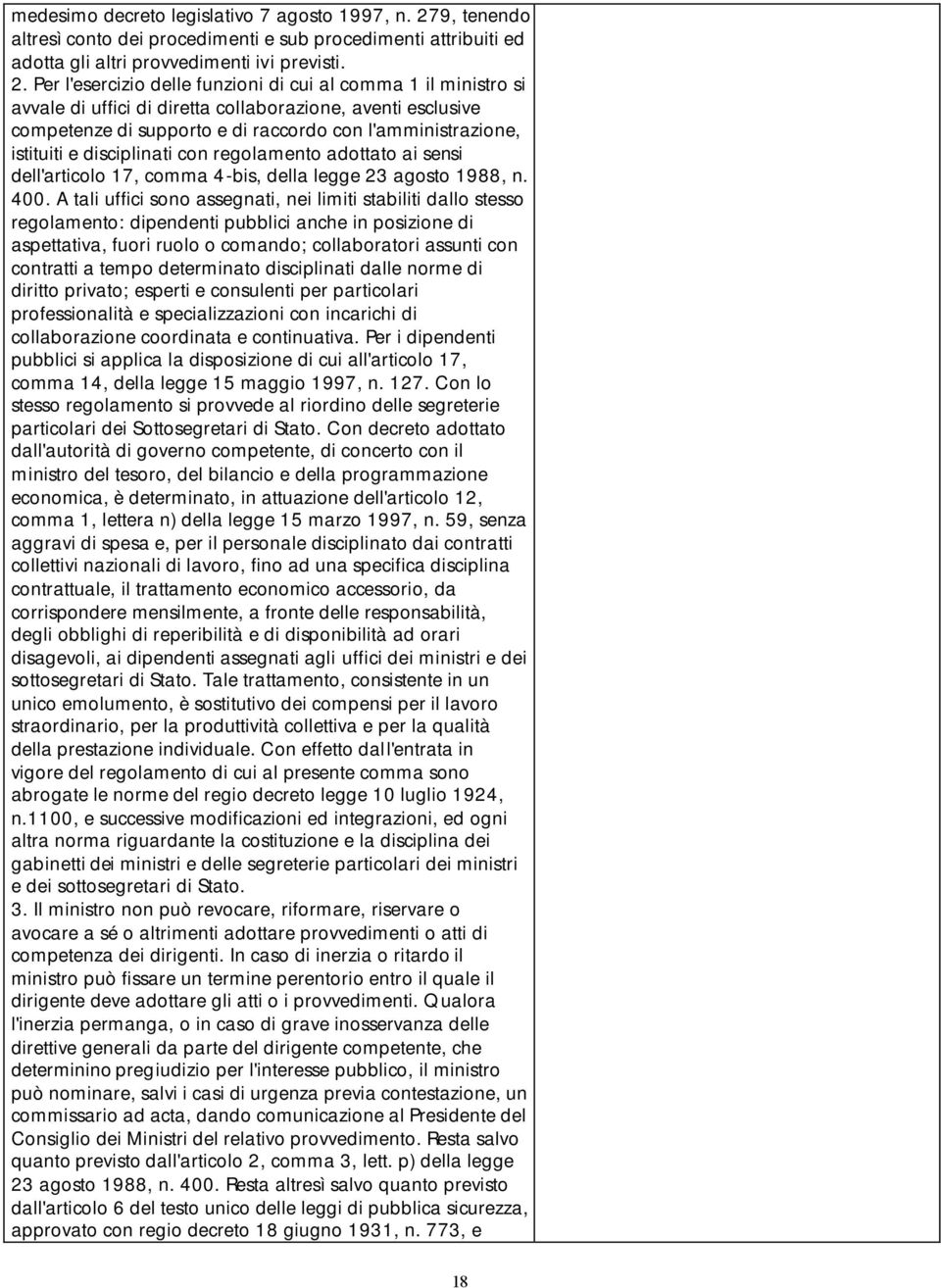 Per l'esercizio delle funzioni di cui al comma 1 il ministro si avvale di uffici di diretta collaborazione, aventi esclusive competenze di supporto e di raccordo con l'amministrazione, istituiti e