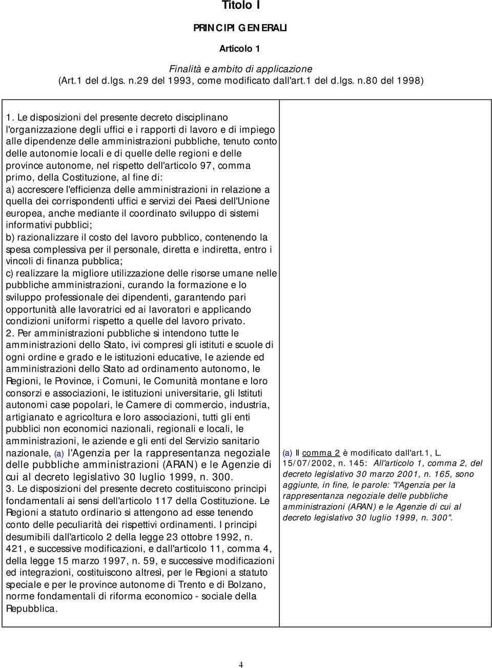 locali e di quelle delle regioni e delle province autonome, nel rispetto dell'articolo 97, comma primo, della Costituzione, al fine di: a) accrescere l'efficienza delle amministrazioni in relazione a