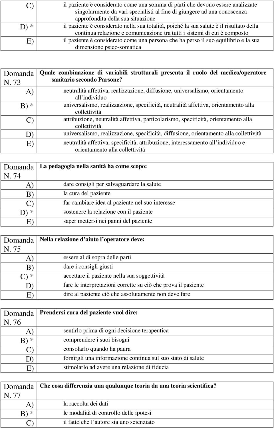 persona che ha perso il suo equilibrio e la sua dimensione psico-somatica N. 73 Quale combinazione di variabili strutturali presenta il ruolo del medico/operatore sanitario secondo Parsone?