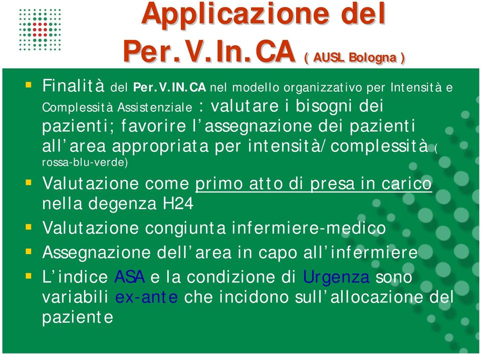 pazienti all area appropriata per intensità/complessità ( rossa-blu-verde) Valutazione come primo atto di presa in carico nella