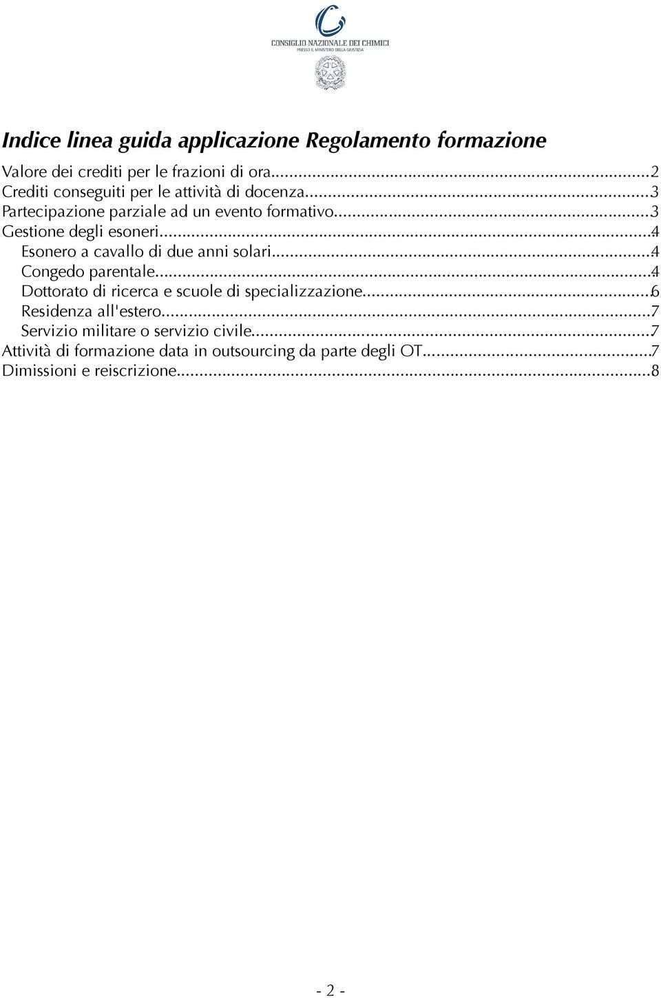 ..4 Esonero a cavallo di due anni solari...4 Congedo parentale...4 Dottorato di ricerca e scuole di specializzazione.