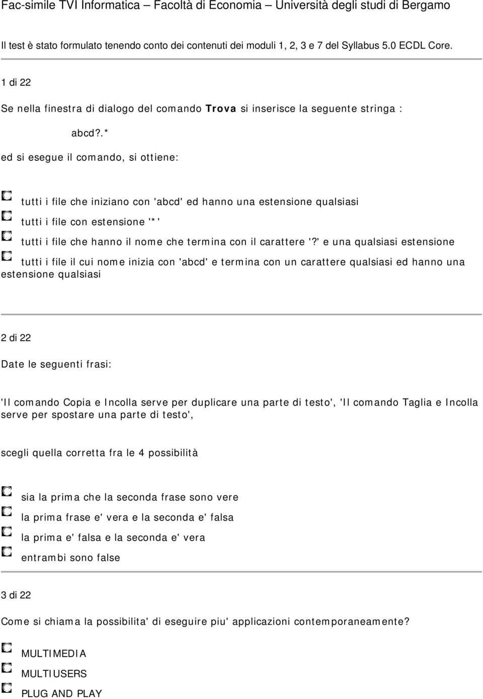 .* ed si esegue il comando, si ottiene: tutti i file che iniziano con 'abcd' ed hanno una estensione qualsiasi tutti i file con estensione '*' tutti i file che hanno il nome che termina con il