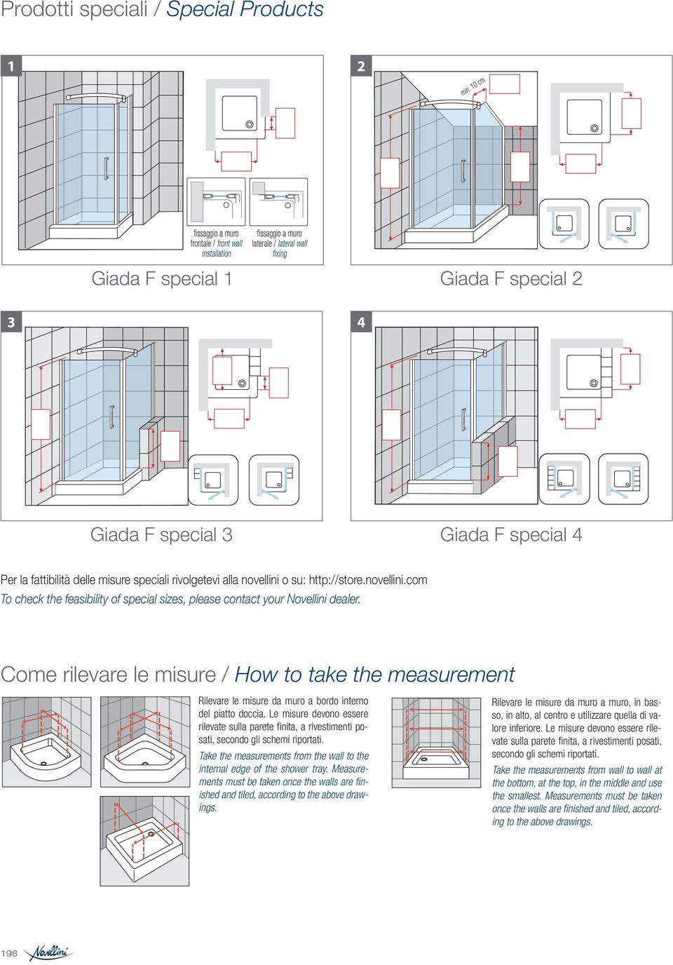 fattibilità delle misure speciali rivolgetevi alla novellini o su: http://store.novellini.com To check the feasibility of special sizes, please contact your Novellini dealer.