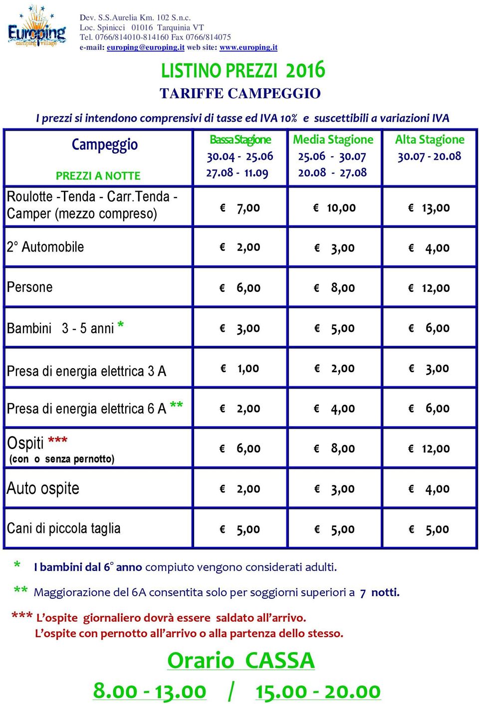 Tenda - Camper (mezzo compreso) Bassa Stagione 30.04-25.06 27.08-11.09 Media Stagione 25.06-30.07 20.08-27.08 Alta Stagione 30.07-20.