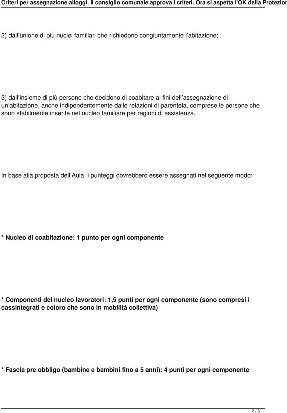In base alla proposta dell Aula, i punteggi dovrebbero essere assegnati nel seguente modo: * Nucleo di coabitazione: 1 punto per ogni componente * Componenti del nucleo