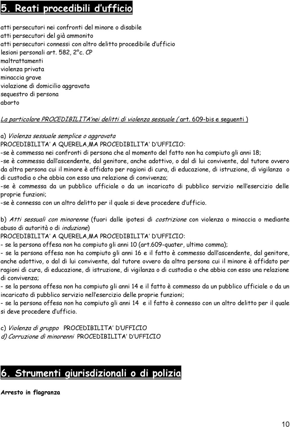 CP maltrattamenti violenza privata minaccia grave violazione di domicilio aggravata sequestro di persona aborto La particolare PROCEDIBILITA nei delitti di violenza sessuale ( art.