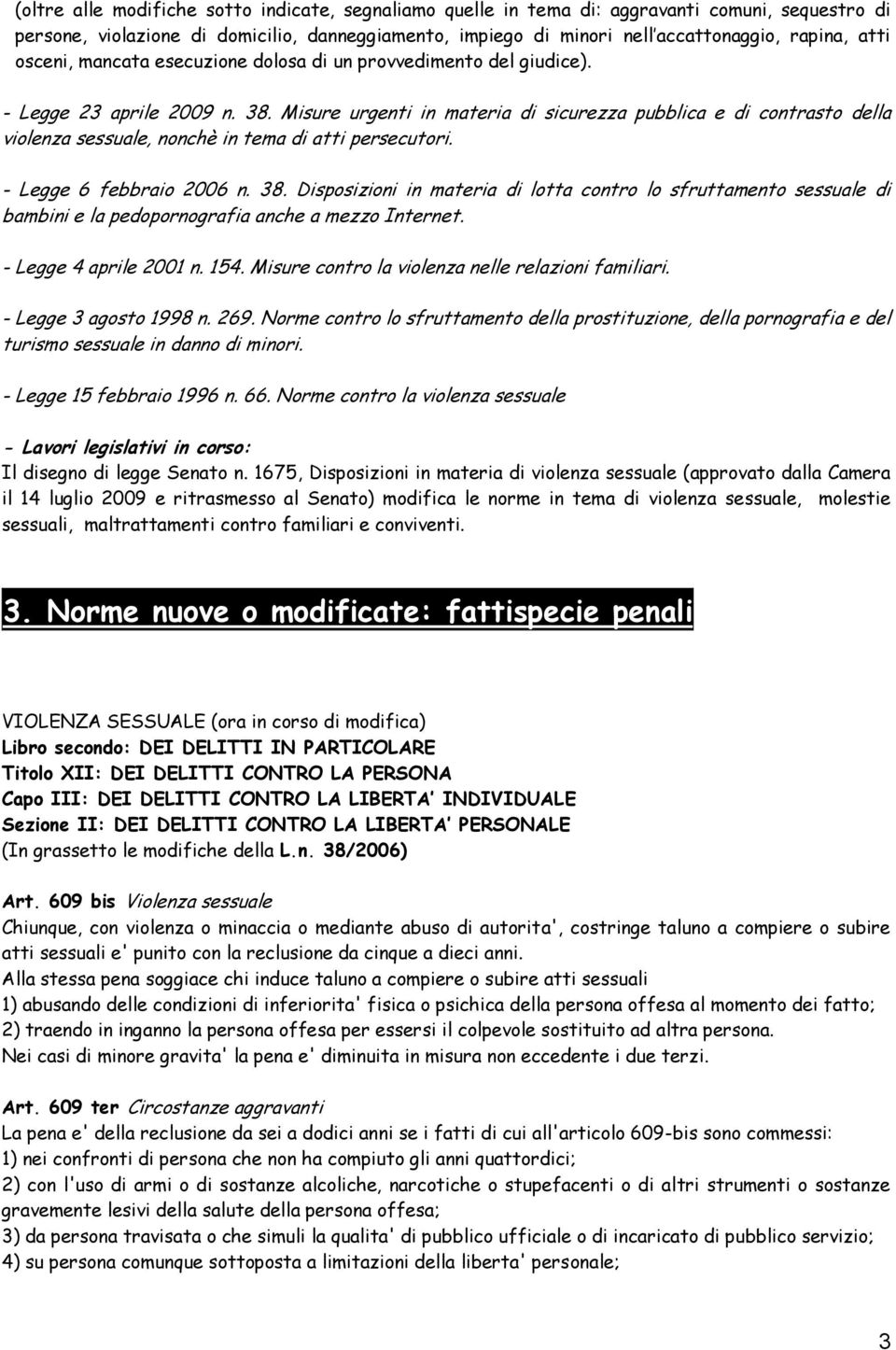 Misure urgenti in materia di sicurezza pubblica e di contrasto della violenza sessuale, nonchè in tema di atti persecutori. - Legge 6 febbraio 2006 n. 38.