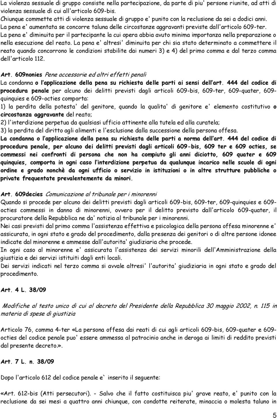 La pena e' aumentata se concorre taluna delle circostanze aggravanti previste dall'articolo 609-ter.