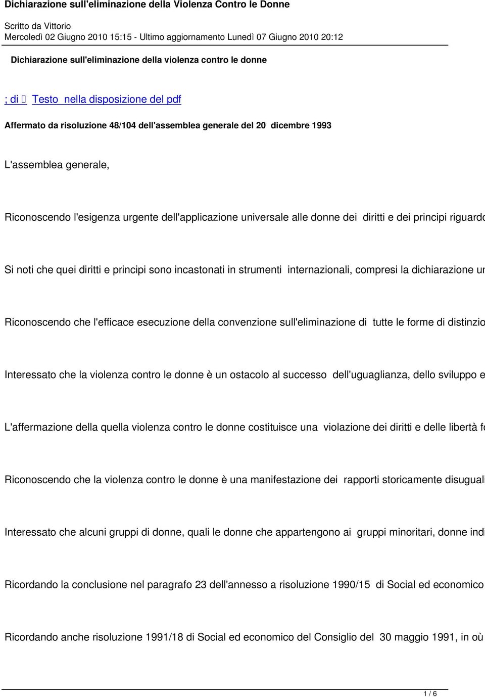 la dichiarazione un Riconoscendo che l'efficace esecuzione della convenzione sull'eliminazione di tutte le forme di distinzio Interessato che la violenza contro le donne è un ostacolo al successo