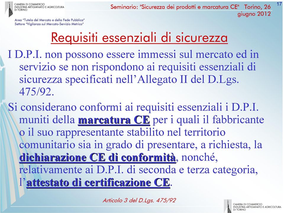 non possono essere immessi sul mercato ed in servizio se non rispondono ai requisiti essenziali di sicurezza specificati nell Allegato II del D.