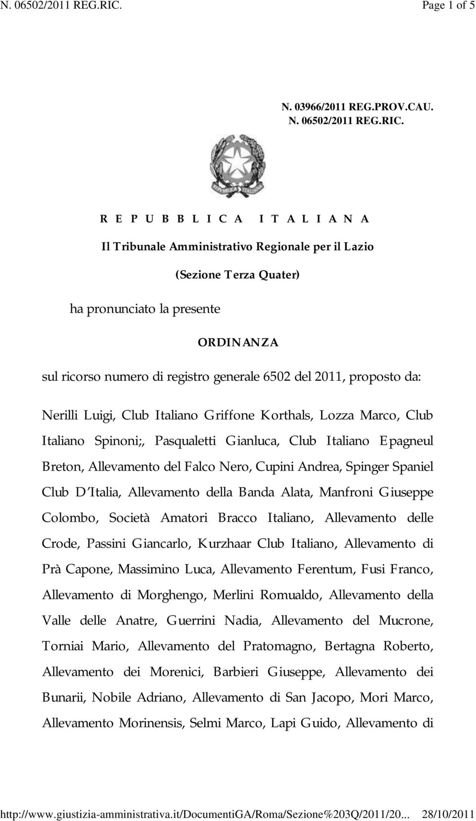 2011, proposto da: Nerilli Luigi, Club Italiano Griffone Korthals, Lozza Marco, Club Italiano Spinoni;, Pasqualetti Gianluca, Club Italiano Epagneul Breton, Allevamento del Falco Nero, Cupini Andrea,