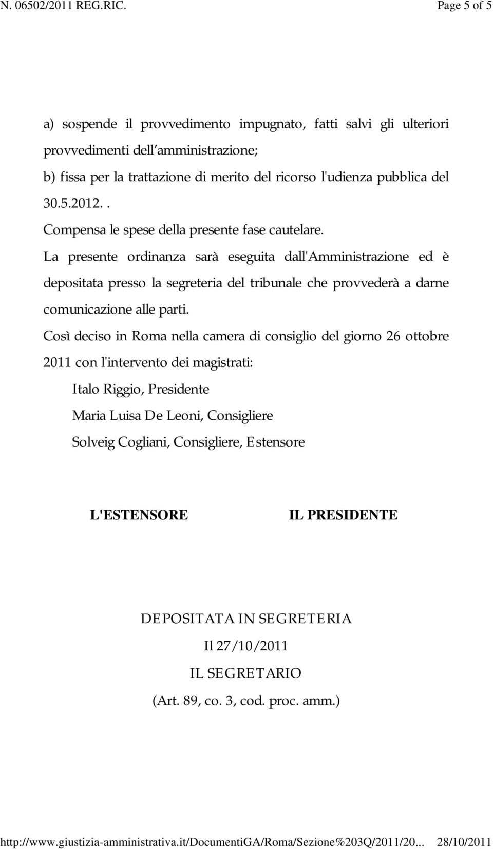 La presente ordinanza sarà eseguita dall'amministrazione ed è depositata presso la segreteria del tribunale che provvederà a darne comunicazione alle parti.