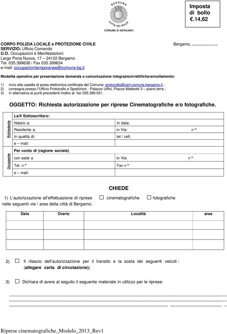 Modalità operative per presentazione domanda o comunicazione integrazioni/rettifiche/annullamento: 1) invio alla casella di posta elettronica certificata del Comune: protocollo@cert.comune.bergamo.