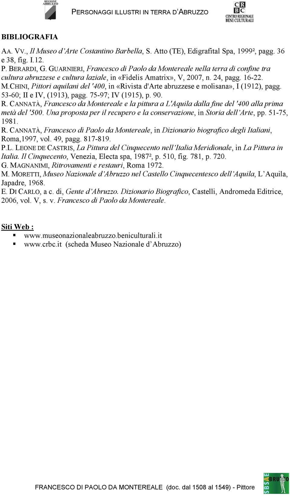 53-60; II e IV, (1913), pagg. 75-97; IV (1915), p. 90. R. CANNATÀ, Francesco da Montereale e la pittura a L'Aquila dalla fine del '400 alla prima metà del '500.