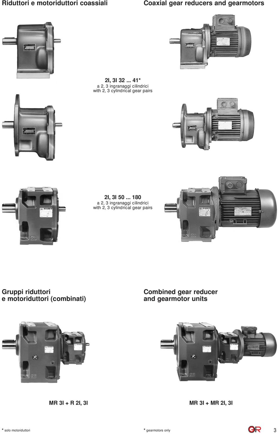 .. 180 a 2, 3 ingranaggi cilindrici with 2, 3 cylindrical gear pairs Gruppi riduttori e