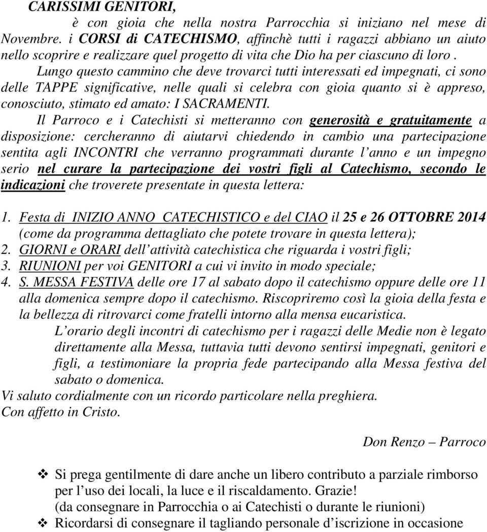 Lungo questo cammino che deve trovarci tutti interessati ed impegnati, ci sono delle TAPPE significative, nelle quali si celebra con gioia quanto si è appreso, conosciuto, stimato ed amato: I