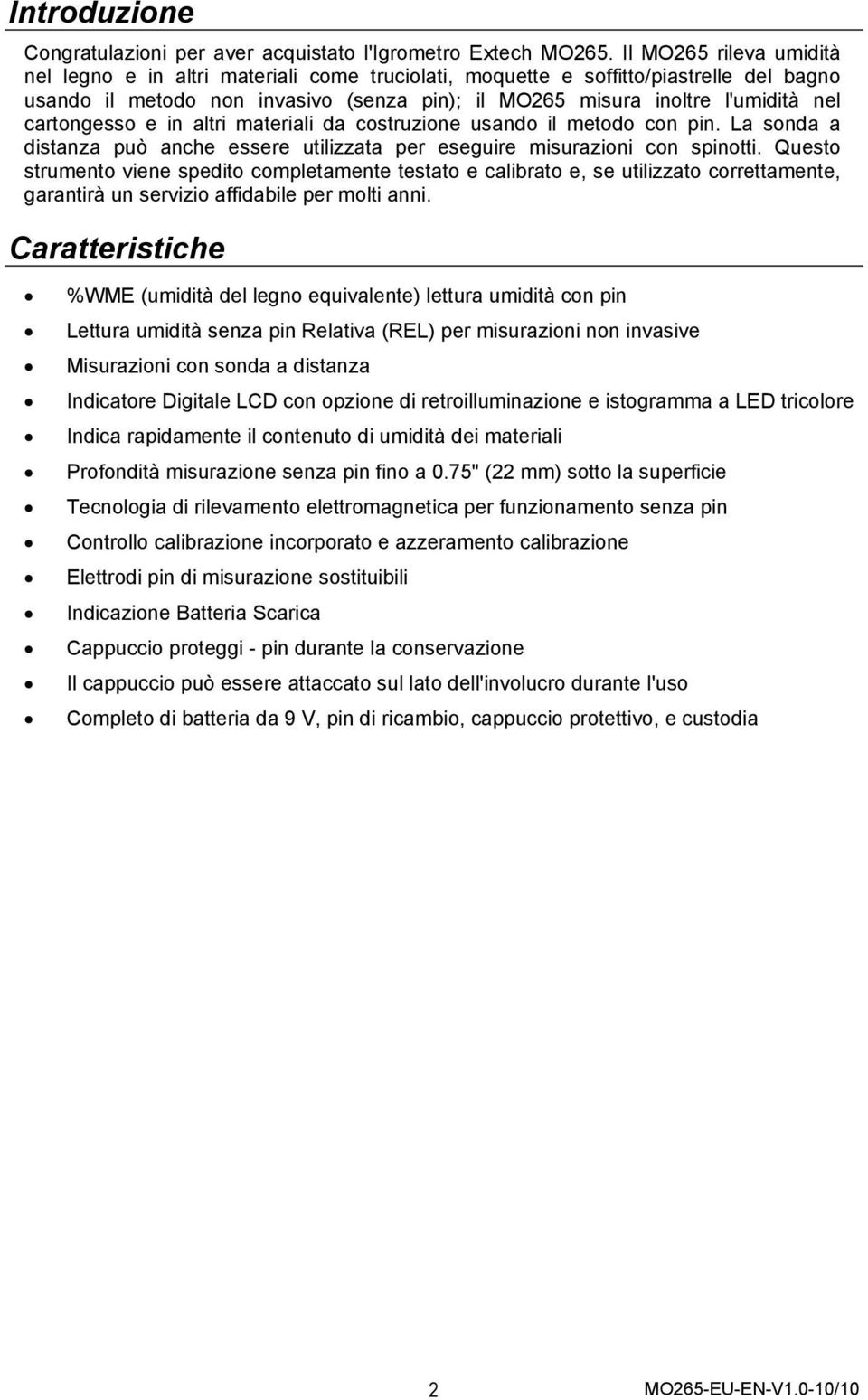 cartongesso e in altri materiali da costruzione usando il metodo con pin. La sonda a distanza può anche essere utilizzata per eseguire misurazioni con spinotti.