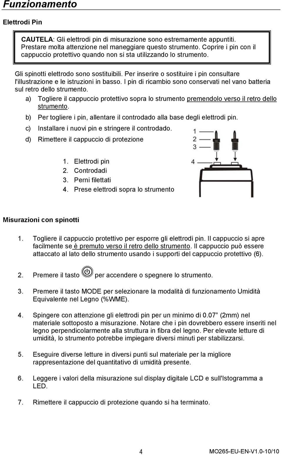 Per inserire o sostituire i pin consultare l'illustrazione e le istruzioni in basso. I pin di ricambio sono conservati nel vano batteria sul retro dello strumento.