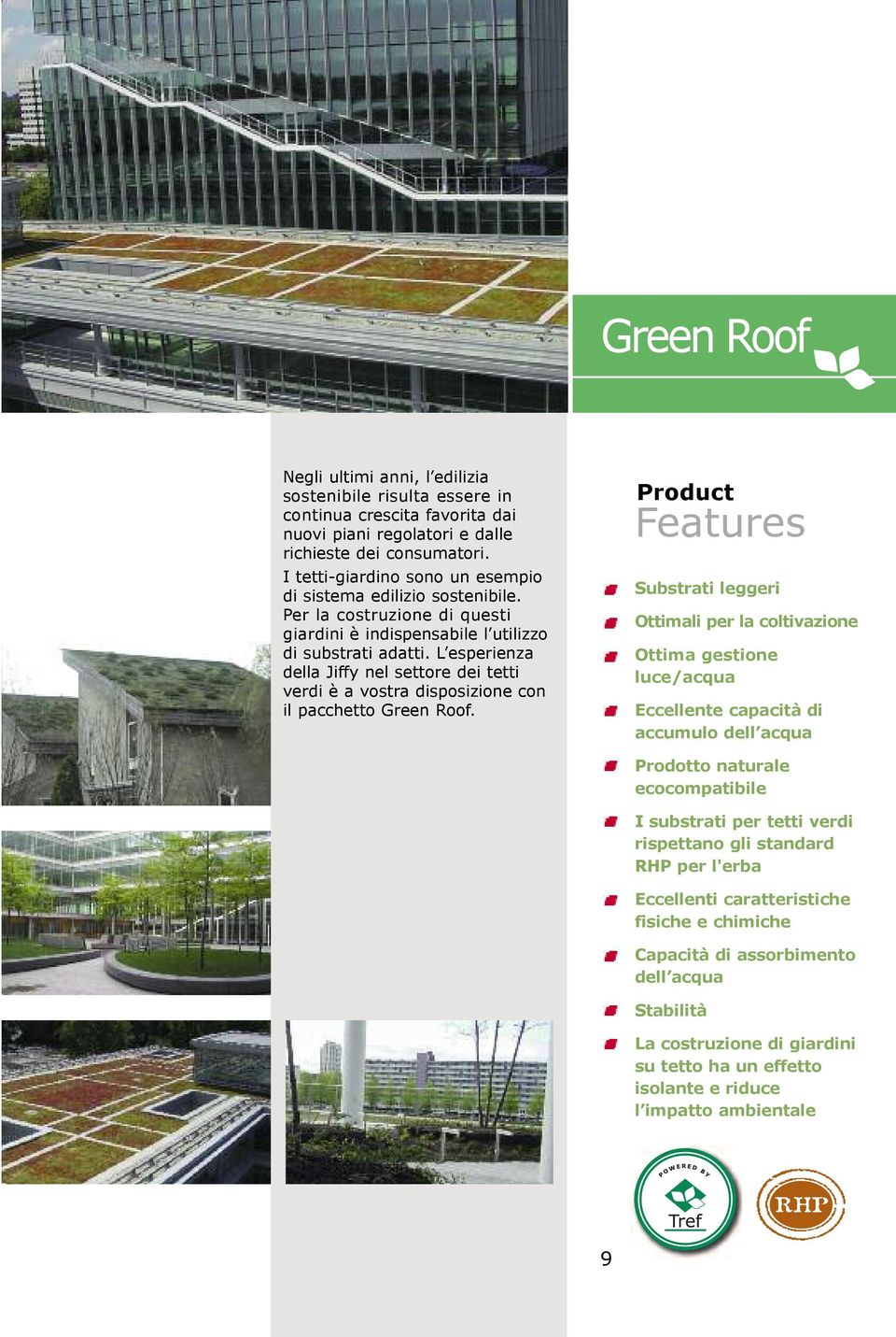 L esperienza della Jiffy nel settore dei tetti verdi è a vostra disposizione con il pacchetto Green Roof.