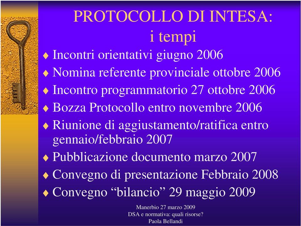 novembre 2006 Riunione di aggiustamento/ratifica entro gennaio/febbraio 2007