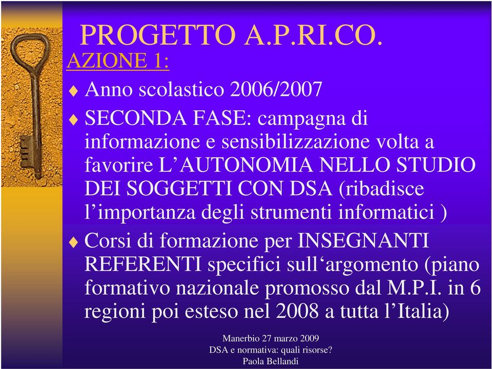 volta a favorire L AUTONOMIA NELLO STUDIO DEI SOGGETTI CON DSA (ribadisce l importanza degli