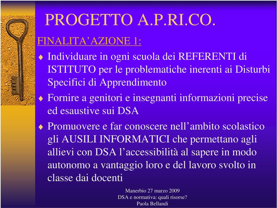 Disturbi Specifici di Apprendimento Fornire a genitori e insegnanti informazioni precise ed esaustive sui DSA