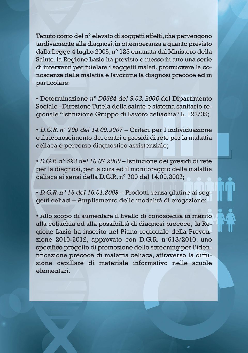 Determinazione n D0684 del 9.03. 2006 del Dipartimento Sociale Direzione Tutela della salute e sistema sanitario regionale Istituzione Gruppo di Lavoro celiachia L. 123/05; D.G.R. n 700 del 14.09.